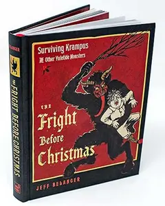 The Fright Before Christmas: Surviving Krampus and Other Yuletide Monsters by Jeff Belanger