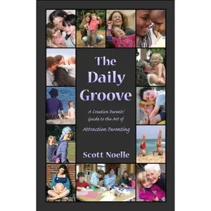 USED-The Daily Groove A Creative Parent's Guide to The Art of Attraction Parenting by Scott Noelle (Paperback)