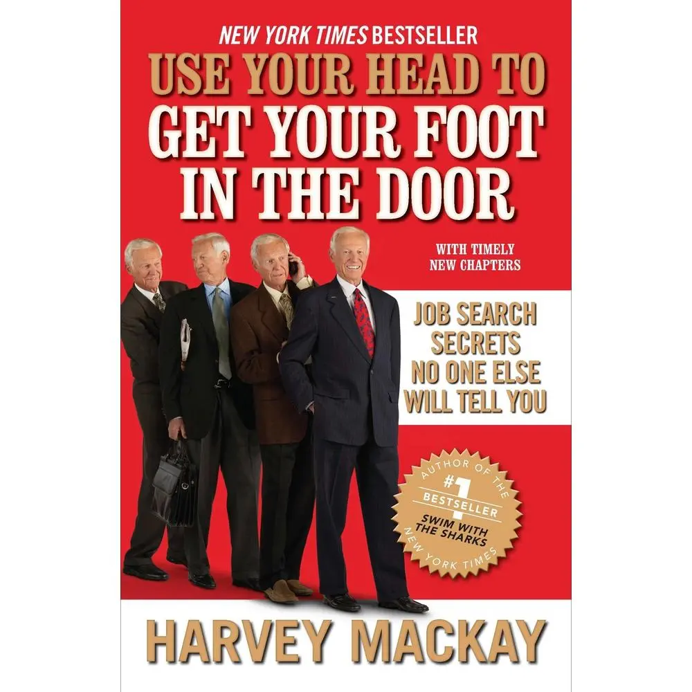 USED-Use Your Head to Get Your Foot in the Door: Job Search Secrets No One Else Will Tell You by MacKay, Harvey (Paperback)