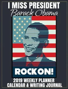 USED-I Miss President Barack Obama 2019 Weekly Planner Calendar & Writing Journal: 44th Democrat President Obama Notebook To Write In With Famous Quotes by Politics, Cool (Paperback)