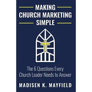 USED-Making Church Marketing Simple: The 6 Questions Every Church Leader Needs to Answer by Madisen K. Mayfield (Paperback)