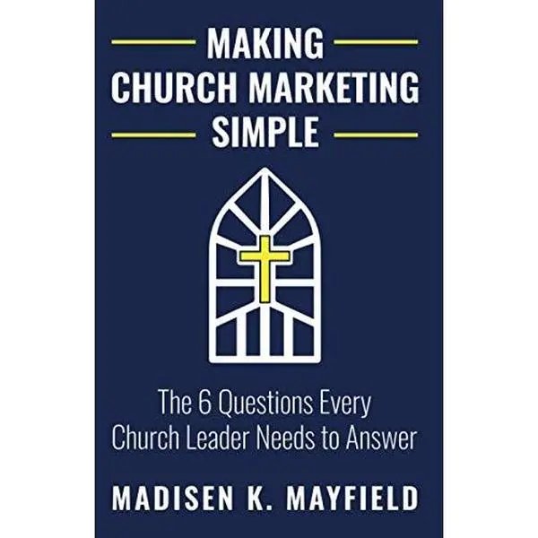 USED-Making Church Marketing Simple: The 6 Questions Every Church Leader Needs to Answer by Madisen K. Mayfield (Paperback)