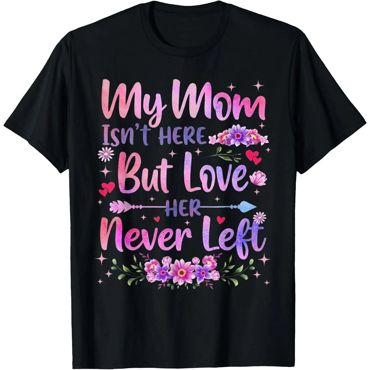 100% Cotton My Mom Isn't Here But Her Love Never Left Memorial Cute T-Shirt