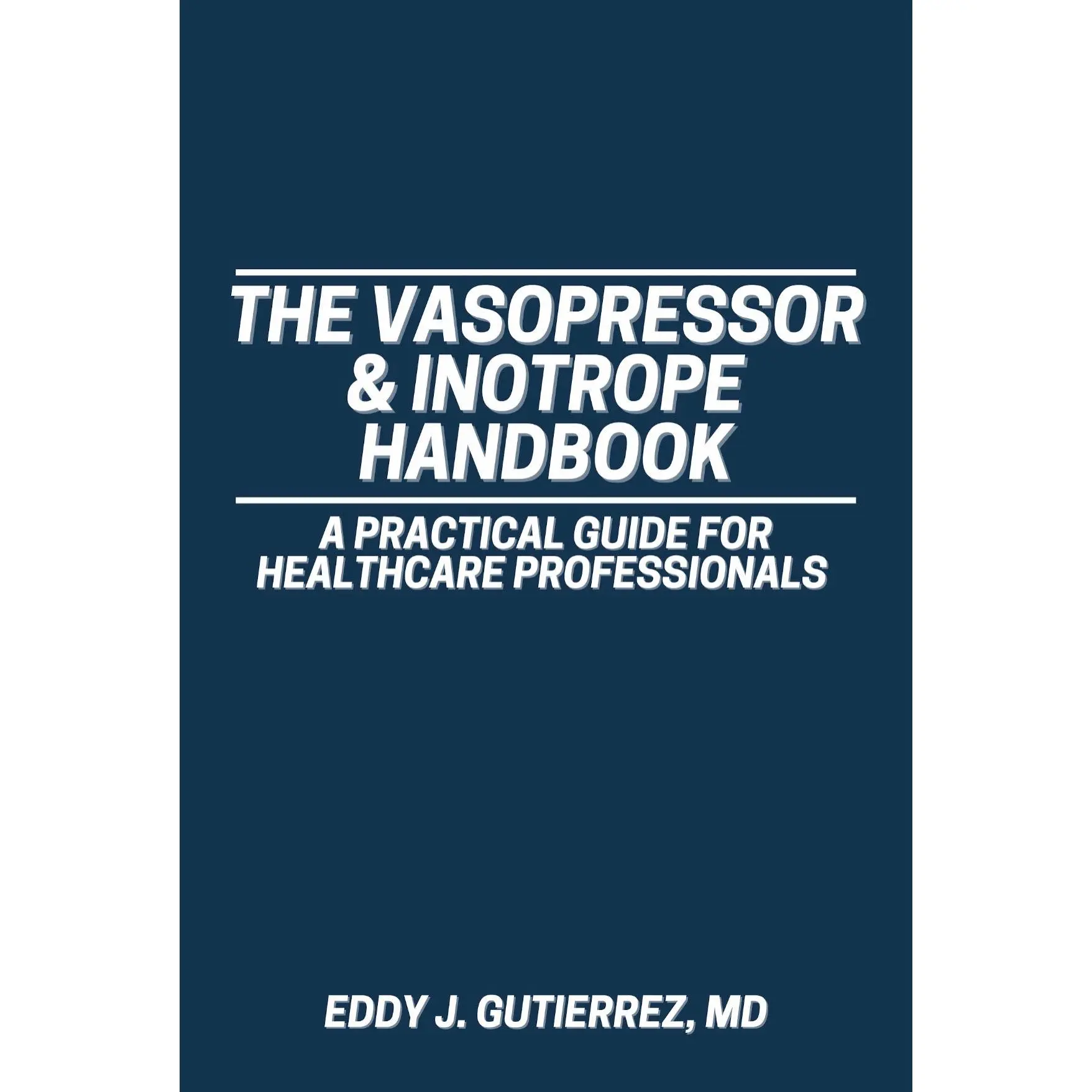 The Vasopressor & Inotrope Handbook - Signed Copy for Healthcare Professionals, Nurses, Pharmacists, Physicians, Nurse Practitioners, CRNAs, PAs, SRNA, Residents, Fellows (Medical Science Reference Book)