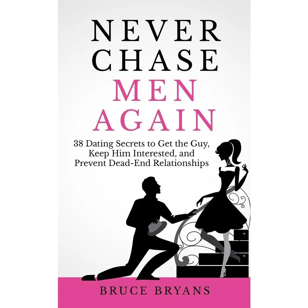 USED Book - Never Chase Men Again: 38 Dating Secrets To Get The Guy, Keep Him Interested, And Prevent Dead-End Relationships by Bryans, Bruce (Paperback) - english