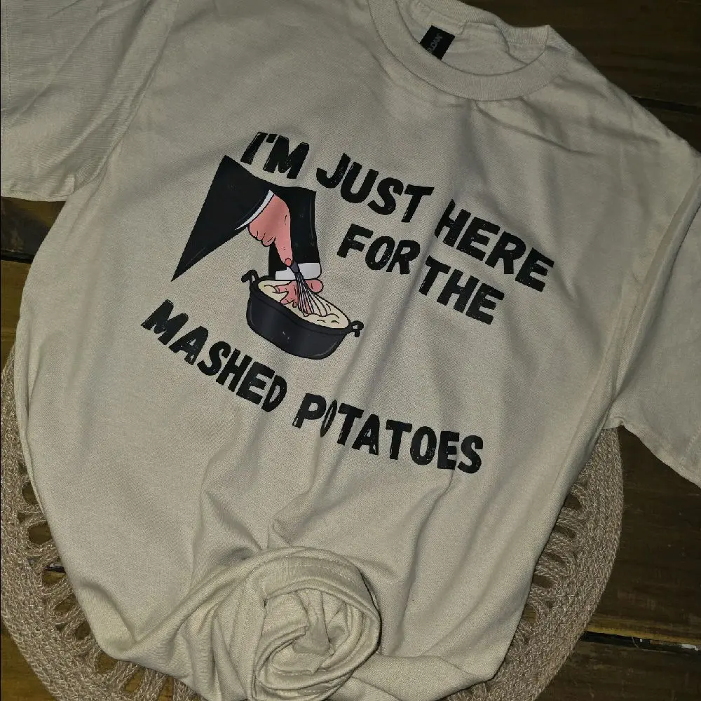 Im just here for the taters t-shirt