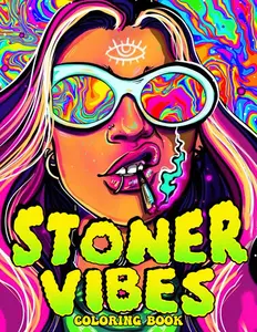 Stoner Vibes Coloring Book: Smoking Stuff Coloring Pages Featuring Trippy Psychedelic Illustrations For Smokers and Weed Enthusiasts