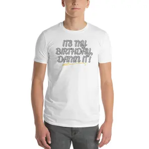 Its My Birthday Damn It! Short-Sleeve T-Shirt