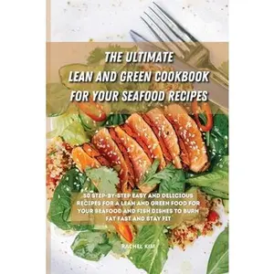 USED-The Ultimate Lean and Green Cookbook for Your Seafood Recipes: 50 step-by-step easy and delicious recipes for a Lean and Green food for your seafood a by Kim, Rachel (Paperback)