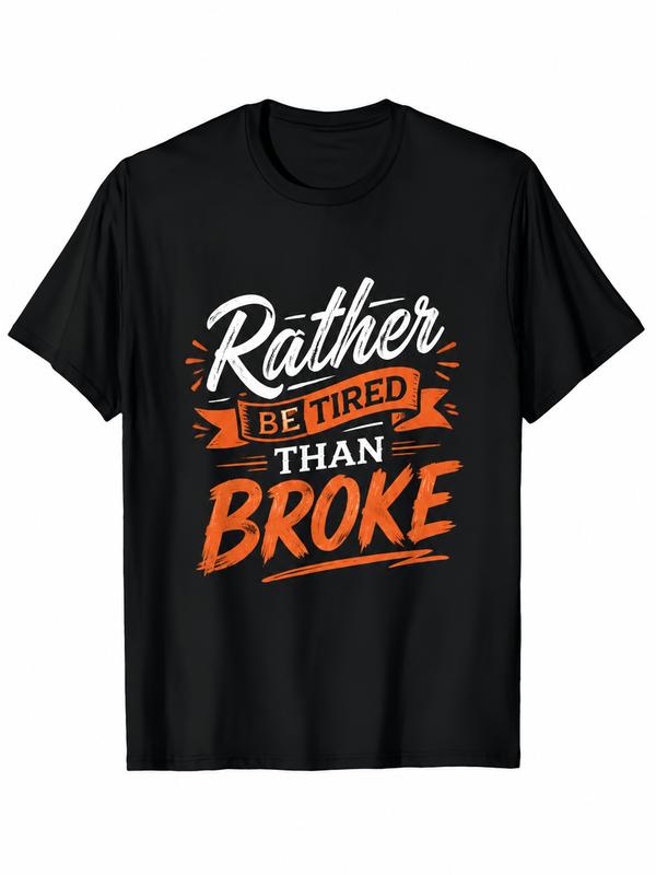 Men's Casual Round Neck Short Sleeve T-Shirt, "Rather Be Tired Than Broke" Motivational Quote Print, Hard Work Hustle Theme, Unisex Gift, Clothes for Women
