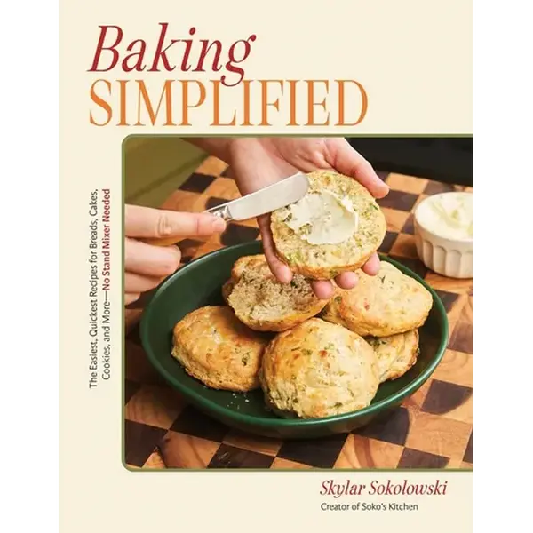 Baking Simplified: The Easiest, Quickest Recipes for Breads, Cakes, Cookies, and More--No Stand Mixer Needed - Paperback