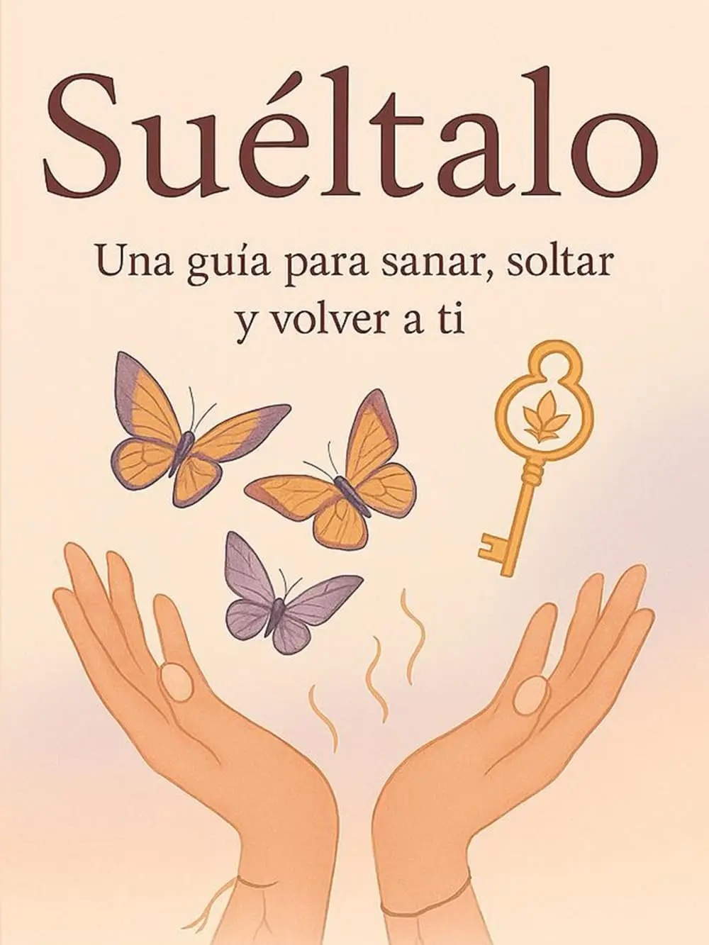 Sueltalo (Spanish Edition) Self-Help Book - Healing, Letting Go, Self-Reconnection Guide with Reflections, Exercises, Rituals, Forgiveness, Pain Release