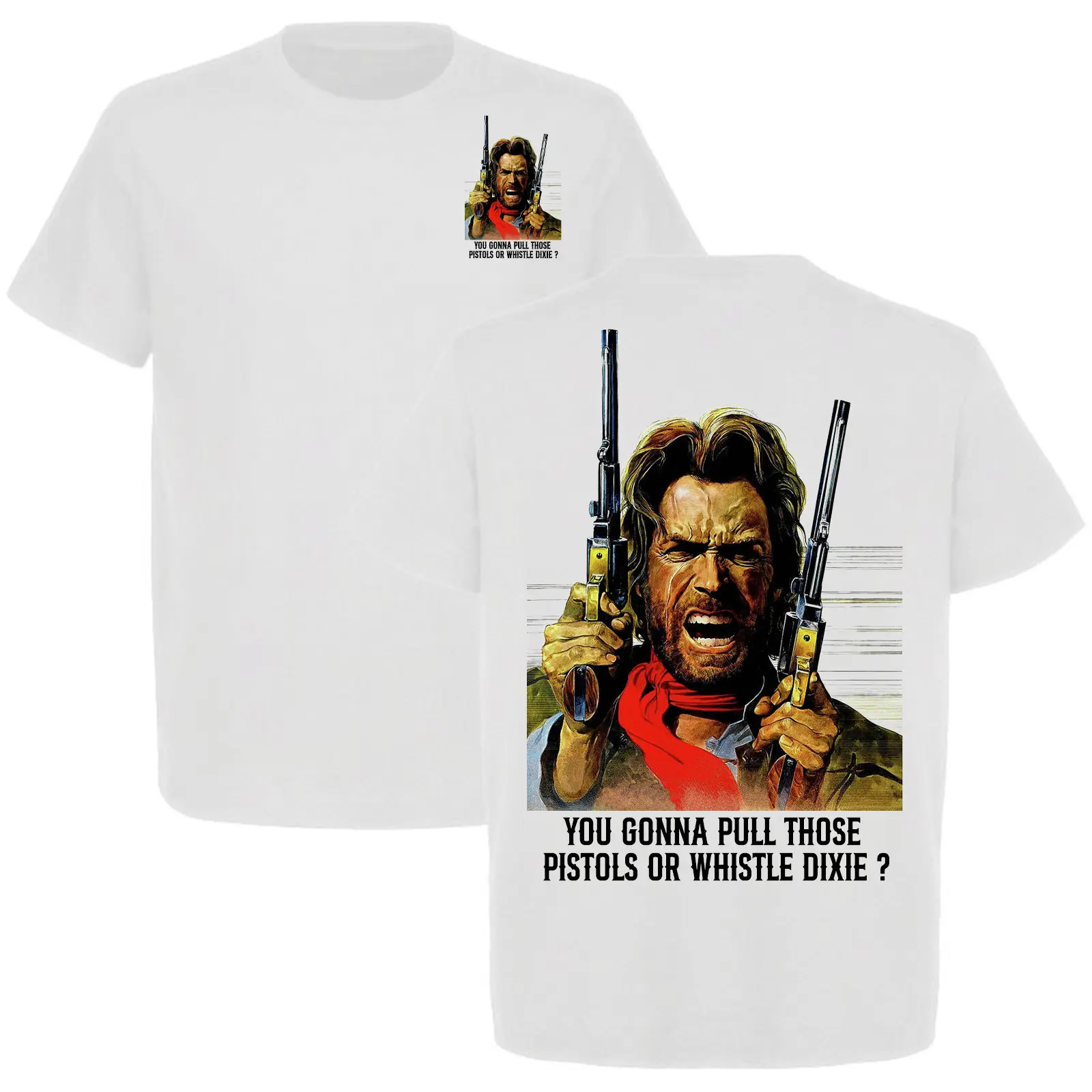 Clint Eastwood Western – You Gonna Pull Those P**tols or Whistle Dixie T-Shirt, Josey Wales Western Cowboy Tee, Full Color, Full Size