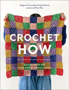 Crochet How: Learn to Crochet with Simple Stitches, Patterns, and Tips -- Meghan Fernandes - Paperback