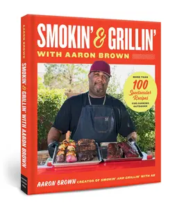 Smokin’ and Grillin’ with Aaron Brown Cookbook