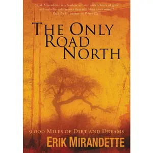 The Only Road North: 9,000 Miles of Dirt and Dreams