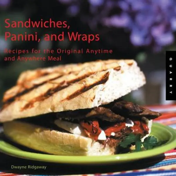 USED-Sandwiches, Panini, and Wraps: Recipes for the Original Anytime and Anywhere Meal by Dwayne Ridgaway (Paperback)