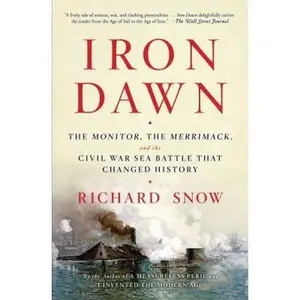 USED-Iron Dawn: The Monitor, the Merrimack, and the Civil War Sea Battle That Changed History by Snow, Richard (Paperback)