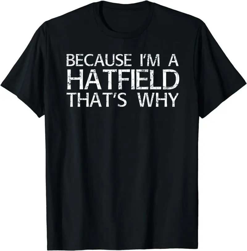 Because I'm a Hatfield - Proud Family Statement T-Shirt, Heritage Pride Clothing, Hatfield Heritage Apparel, Celebrate Your Roots, Top, Gift For All