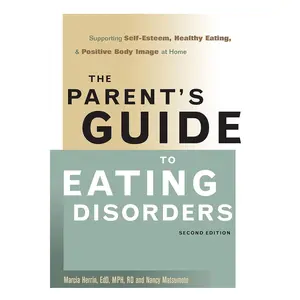 The Parent's Guide to Eating Disorders: Supporting Self-Esteem, Healthy Eating, and Positive Body Image at Home Hardcover – April 28, 2007