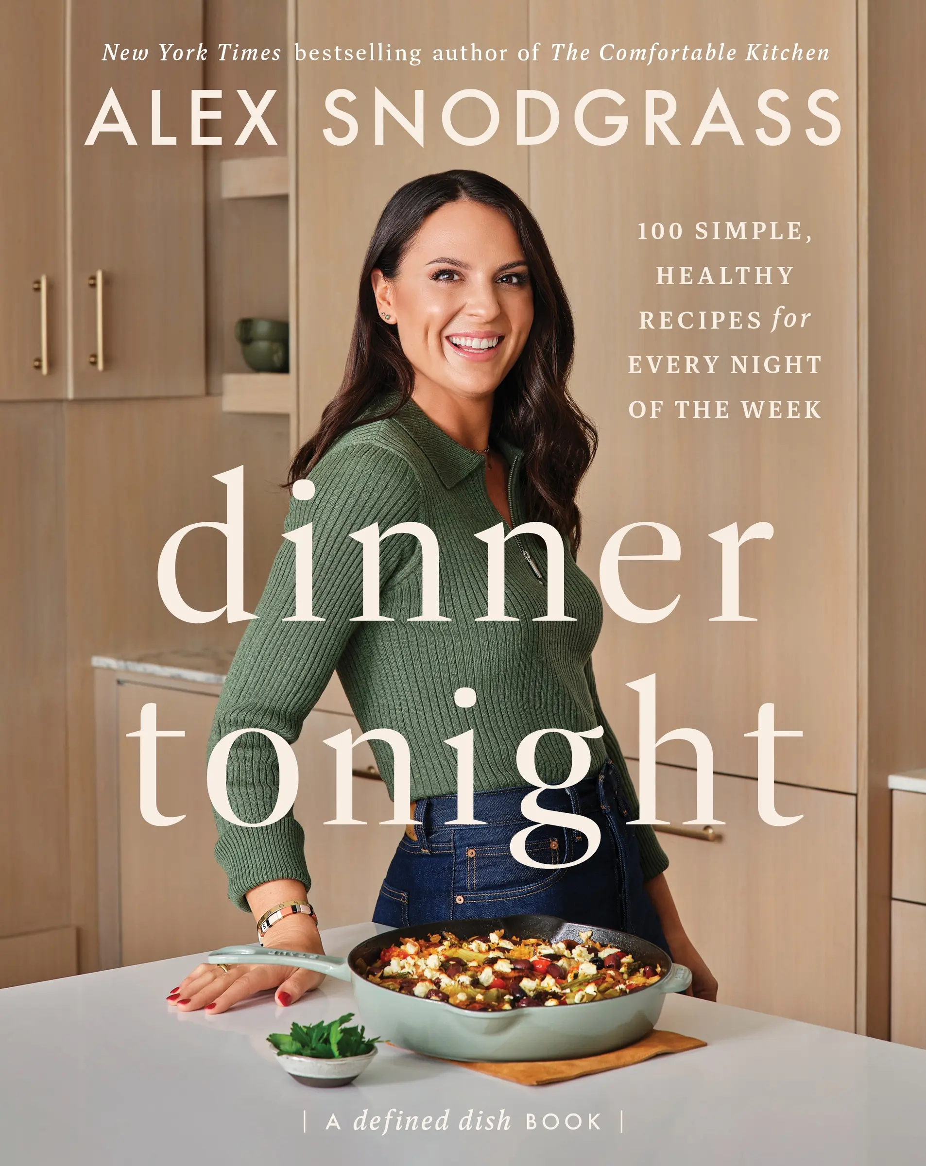 Dinner Tonight: 100 Simple, Healthy Recipes for Every Night of the Week by Alex Snodgrass [Hardback Book]