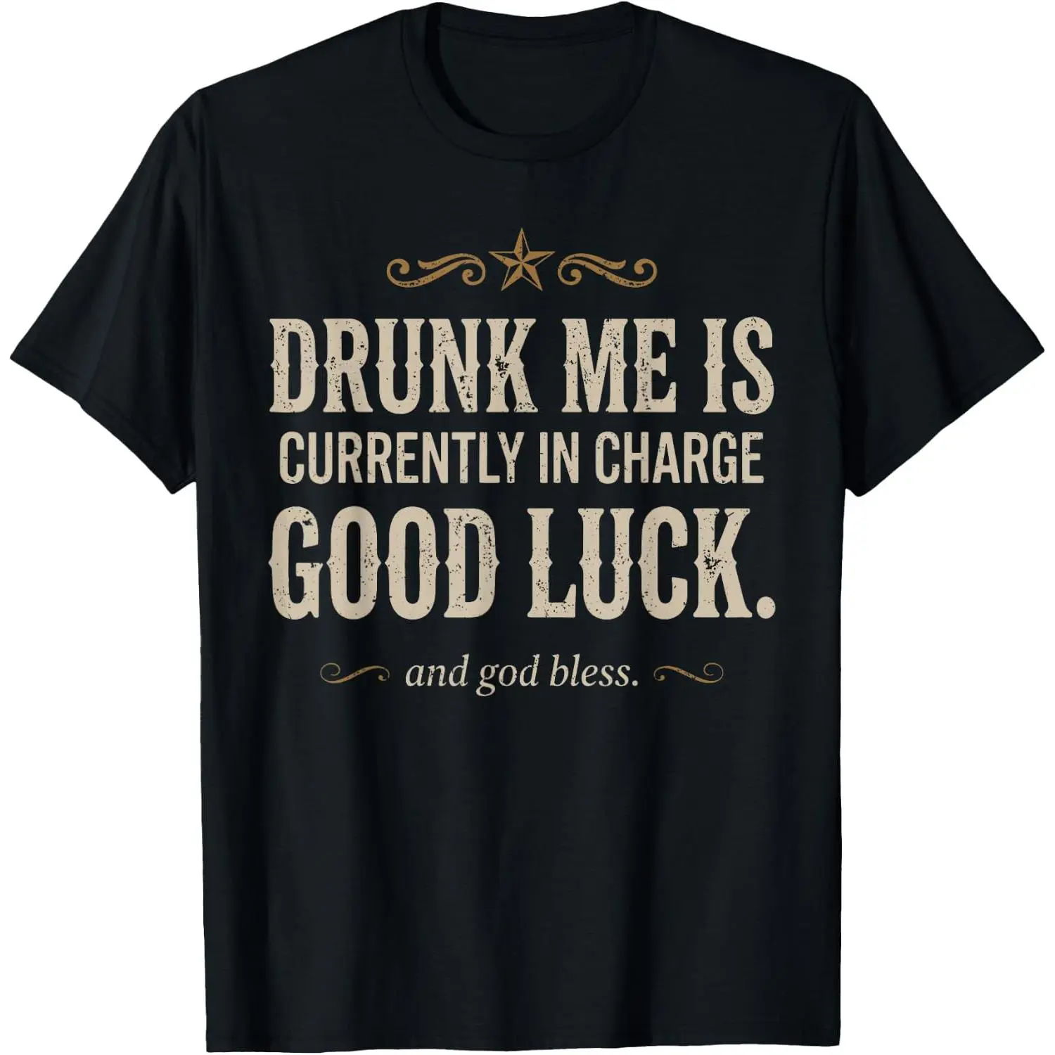 Drunk Me is Currently in Charge Good Luck and God Bless Meme T-Shirt