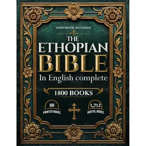 ETHIOPIAN BIBLE IN ENGLISH COMPLETE: Includes Lost & Hidden Books of the Bible — Preserved in the Ancient Ethiopian Canon, Now Fully Translated into English