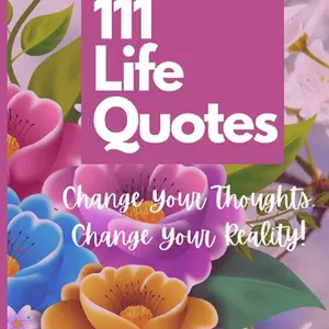 111 Life Quotes "Change Your Thoughts, Change Your Reality!"