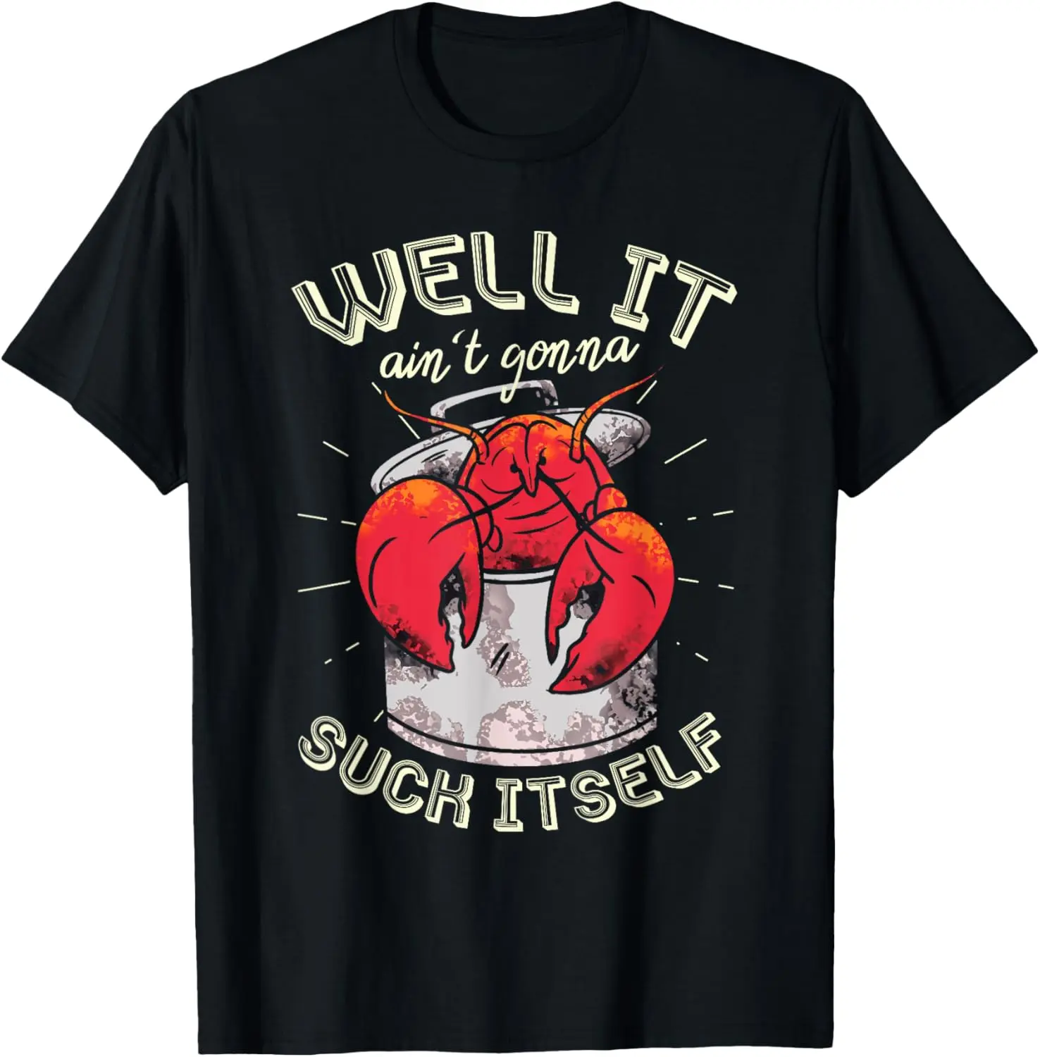 Well It Ain't Gonna Suck Itself Crawfish Lobster Crayfish Graphic Print Shortsleeve Cotton T-Shirt