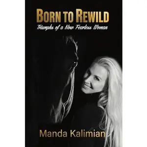 USED Book - Born to Rewild: Triumphs of a Now Fearless Woman by Kalimian, Manda (Hardcover) - english
