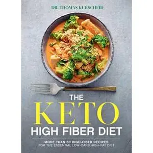 KETO HIGH FIBER DIET: MORE THAN 60 HIGH-FIBER RECIPES FOR THE ESSENTIAL LOW-CARB, HIGH-FAT DIET: A COO [Tradepaper]