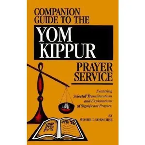 USED-Companion Guide to the Yom Kippur Prayer Service: Featuring Selected Transliterations and Explanation of Prayers by Moshe I. Sorscher (Paperback)