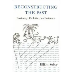 USED-Reconstructing the Past: Parsimony, Evolution, and Inference by Elliott Sober (Hardcover)