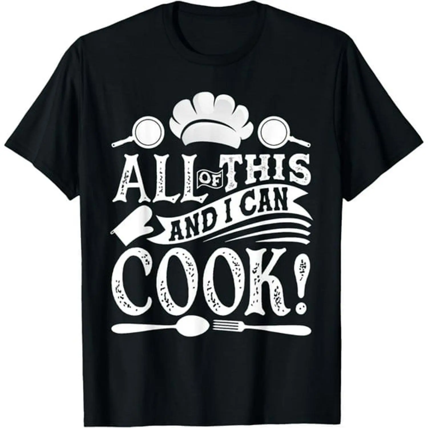 All Of This And I Can Cook Chef Graphic T Shirt Funny Cooking Slogan Tee Kitchen Humor Novelty Statement Casual Apparel Gift For Home Cooks