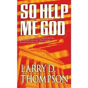 USED-So Help Me God by Larry D. Thompson (Unknown)