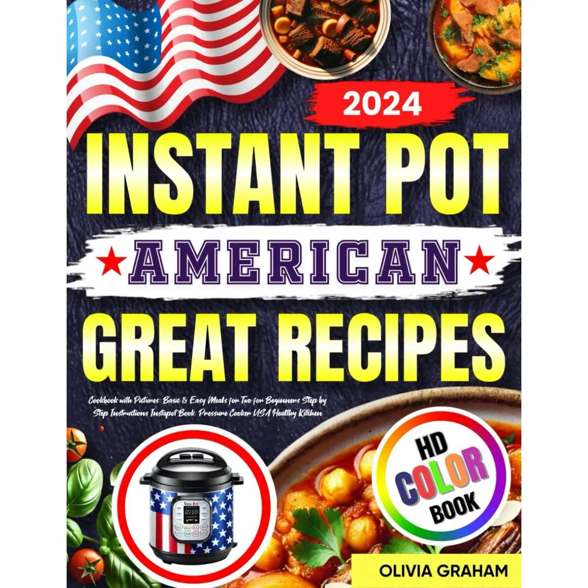 American Instant Pot Great Recipes Cookbook with Pictures 2024: Basic & Easy Meals for Two for Beginners Step by Step Instructions Instapot Book: Pressure Cooker Healthy Kitchen Paperback – November 4, 2024