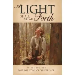 USED-A Light Shall Break Forth: Talks from the 2005 BYU Women's Conference by Compilation (Hardcover)