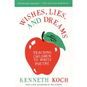 Wishes, Lies, and Dreams: Teaching Children to Write Poetry by Kenneth Koch||Ron Padgett [Paperback Book]