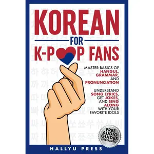 Korean for K-Pop Fans: Master Basics of Hangul, Grammar, and Pronunciation — Understand Song Lyrics, Get Jokes, and Sing Along with Your Favorite Idols Paperback – August 26, 2024