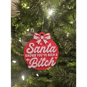 Gag Gift Ornament Santa Knows You've Been A B****h acrylic/wooden ornament