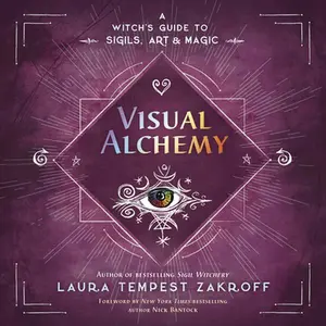 Visual Alchemy: A Witch's Guide to Sigils, Art & Magic -- Laura Tempest Zakroff - Paperback