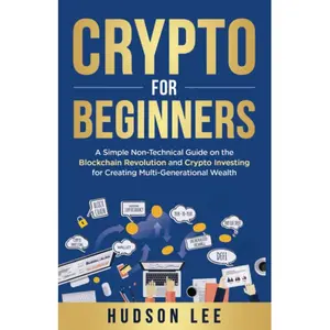 Crypto for Beginners A Simple Non-Technical Guide on the Blockchain Revolution and Crypto Investing for Creating Multi-Generational Wealth