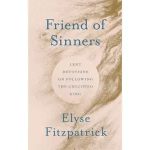 USED-Friend of Sinners: Lent Devotions on Following the Crucified King by Fitzpatrick, Elyse (Paperback)