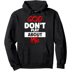 God Don't Play About Me Pullover Hoodie
