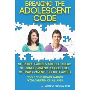 USED-Breaking the Adolescent Code: Tools to Empower Parents with Children of All Ages by Matthew Duggan PhD (Paperback)