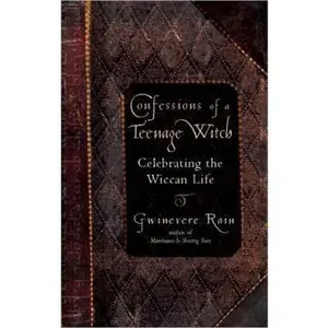 USED-Confessions Of A Teenage Witch: Celebrating the Wiccan Life by Gwinevere Rain (Paperback)