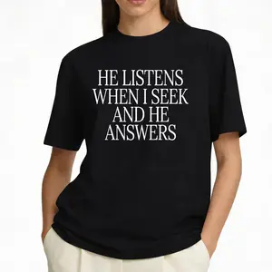 He Listens When I Seek And He Answers Christian Faith Statement T-Shirt For Church Events And Worship Gatherings