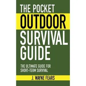 USED-The Pocket Outdoor Survival Guide: The Ultimate Guide for Short-Term Survival by Fears, J. Wayne (Paperback)