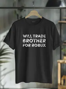 100% Cotton Funny Video Game Shirt, Will Trade Brother for Robux, Robux T-Shirt