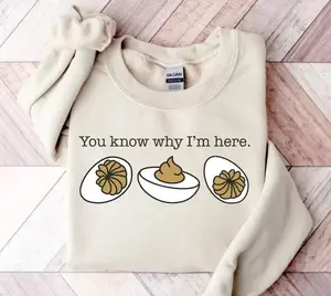 You Know Why I'm Here Sweatshirt, Deviled Eggs Shirt, Thanksgiving Sweater, Funny Food Shirt